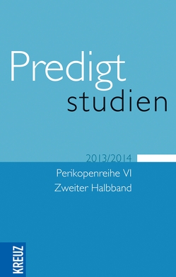 Predigtstudien 2013/2014 von Claussen,  Johann Hinrich, Drehsen,  Volker, Engemann,  Wilfried, Eulenberger,  Klaus, Gräb,  Wilhelm, Roessler,  Dietrich, Roessler,  Roman, Weyel,  Birgit