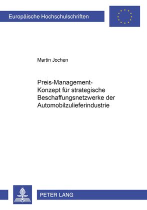 Preis-Management-Konzept für strategische Beschaffungsnetzwerke der Automobilzulieferindustrie von Jochen,  Martin