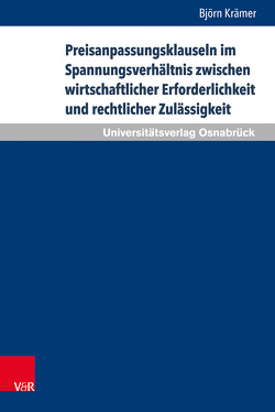 Preisanpassungsklauseln im Spannungsverhältnis zwischen wirtschaftlicher Erforderlichkeit und rechtlicher Zulässigkeit von Krämer,  Björn