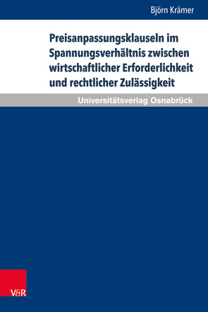 Preisanpassungsklauseln im Spannungsverhältnis zwischen wirtschaftlicher Erforderlichkeit und rechtlicher Zulässigkeit von Krämer,  Björn