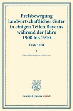 Preisbewegung landwirtschaftlicher Güter in einigen Teilen Bayerns während der Jahre 1900 bis 1910. von Brentano,  Lujo