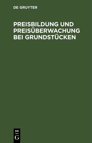 Preisbildung und Preisüberwachung bei Grundstücken von Kiefersauer,  Erik