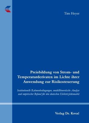 Preisbildung von Strom- und Temperaturderivaten im Lichte ihrer Anwendung zur Risikosteuerung von Heyer,  Tim