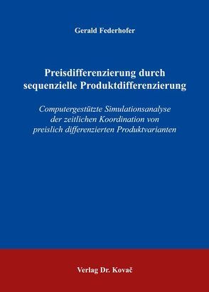 Preisdifferenzierung durch sequenzielle Produktdifferenzierung von Federhofer,  Gerald