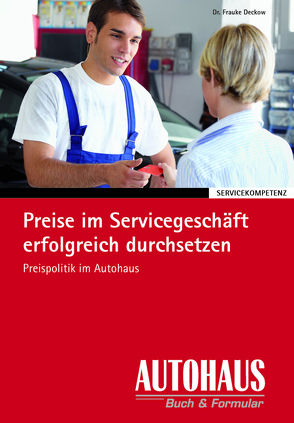 Preise im Servicegeschäft erfolgreich durchsetzen von Deckow,  Frauke