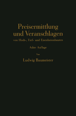 Preisermittlung und Veranschlagen von Hoch-, Tief- und Eisenbetonbauten von Braumeister,  Ludwig