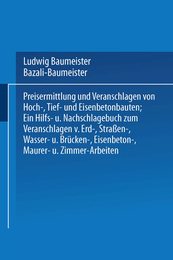 Preisermittlung und Veranschlagen von Hoch-, Tief- und Eisenbetonbauten von Baumeister,  Ludwig, Bazali,  Marian