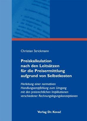 Preiskalkulation nach den Leitsätzen für die Preisermittlung aufgrund von Selbstkosten von Strickmann,  Christian