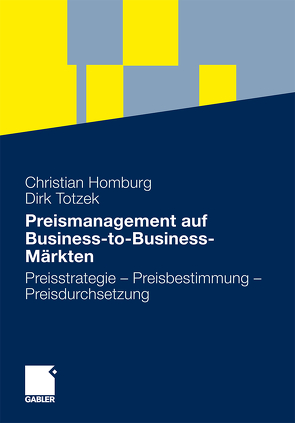 Preismanagement auf Business-to-Business-Märkten von Antolin,  Daniel, Artz,  Martin, Göpfert,  Anne, Hake,  Sandra, Henrich,  Michael, Herbst,  Uta, Hofstetter,  Reto, Homburg,  Christian, Jensen,  Ove, Klarmann,  Martin, Klenk,  Peter, Krafft,  Manfred, Kromer,  Harley, Kühlborn,  Sven, Kunold,  Rolf, Lüers,  Thomas, Lüring,  Alexander, Miller,  Klaus, Potthoff,  Peter F., Rese,  Mario, Rupp,  Alexander, Schäfer,  Tobias, Schöll,  Michael, Schröder,  Mark, Staritz,  Matthias, Totzek,  Dirk, Voeth,  Markus