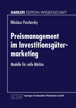 Preismanagement im Investitionsgütermarketing von Poscharsky,  Nikolaus
