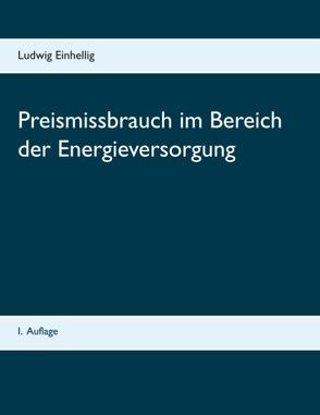 Preismissbrauch im Bereich der Energieversorgung von Einhellig,  Ludwig