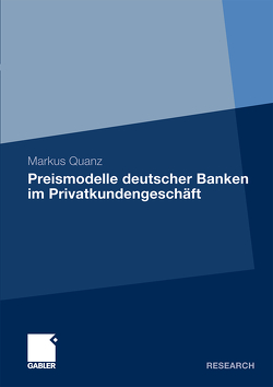 Preismodelle deutscher Banken im Privatkundengeschäft von Quanz,  Markus