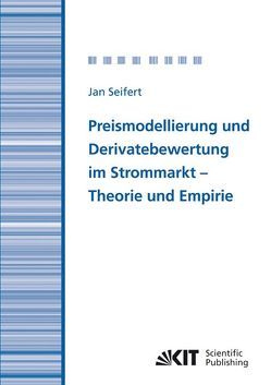 Preismodellierung und Derivatebewertung im Strommarkt – Theorie und Empirie von Seifert,  Jan