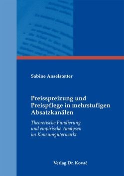 Preisspreizung und Preispflege in mehrstufigen Absatzkanälen von Anselstetter,  Sabine