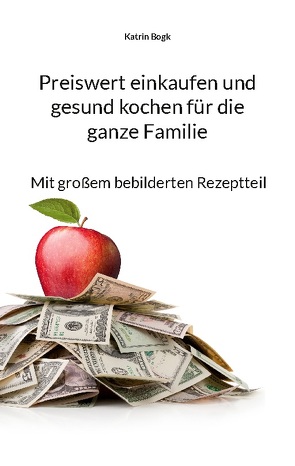 Preiswert einkaufen und gesund kochen für die ganze Familie von Bogk,  Katrin