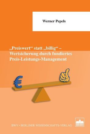 „Preiswert“ statt „billig“ – Wertsicherung durch fundiertes Preis-Leistungs-Management von Pepels,  Werner