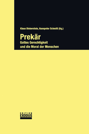 Prekär. Gottes Gerechtigkeit und die Moral der Menschen von Bieberstein,  Klaus, Schmitt,  Hanspeter