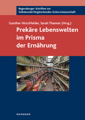 Prekäre Lebenswelten im Prisma der Ernährung von Buchmeier,  Veronika, Butterwegge,  Christoph, Claus,  Lisa, Ebert,  Anja, Eiermann,  Lisa Christin, Grepmeier,  Eva-Maria, Grühbaum,  Cathrin, Hadas,  Sarina, Hirschfelder,  Gunther, Hutzler,  Sophia, Kerscher,  Raffaela, Klinnert,  Stephanie, Neumayer,  Kathrin, Pirner,  Christina, Portal,  Manon, Schuller,  Nadine, Thanner,  Sarah