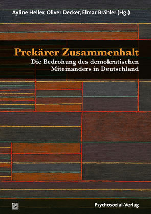 Prekärer Zusammenhalt von Allroggen,  Marc, Beckmann,  Laura, Berth,  Hendrik, Beutel,  Manfred E., Brähler,  Elmar, Brückner,  Peter, Decker,  Oliver, Fegert,  Jörg M, Gloris,  Daniel, Heller,  Ayline, Kiess,  Johannes, Kliem,  Sören, Krieg,  Yvonne, Kudlacek,  Dominic, Rensmann,  Lars, Schmidt,  Peter, Schmidt,  Silke, Schüler,  Julia, Stöbel-Richter,  Yve, Tibubos,  Ana Nanette, Wagner,  Wolf, Weick,  Stefan, Wirth,  Hans-Jürgen, Witt,  Andreas, Yendell,  Alexander, Zenger,  Markus, Ziemer,  Carolin-Theresa