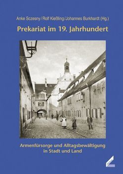 Prekariat im 19. Jahrhundert von Burkhardt,  Johannes, Kießling,  Rolf, Sczesny,  Anke