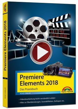 Premiere Elements 2018 – Das Praxisbuch zur Software von Gäbler,  René