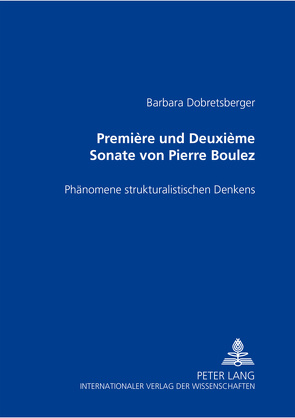 «Première» und «Deuxième Sonate» von Pierre Boulez von Dobretsberger Barbara