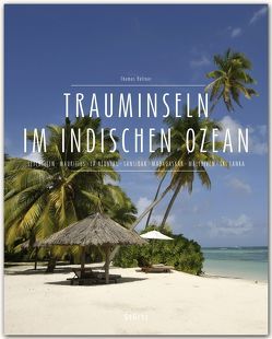 Trauminseln im Indischen Ozean – Seychellen • Mauritius • La Réunion • Sansibar • Madagaskar • Malediven • Sri Lanka von Haltner,  Thomas