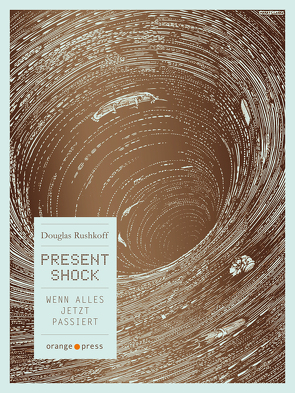 Present Shock von Hahnemann,  Andy, Rushkoff,  Douglas, Schröder,  Gesine