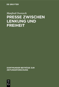 Presse zwischen Lenkung und Freiheit von Overesch,  Manfred