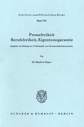 Pressefreiheit, Berufsfreiheit, Eigentumsgarantie. von Degen,  Manfred