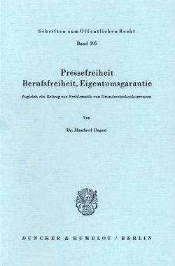 Pressefreiheit, Berufsfreiheit, Eigentumsgarantie. von Degen,  Manfred