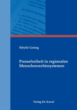 Pressefreiheit in regionalen Menschenrechtssystemen von Gering,  Sibylle