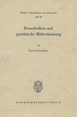 Pressefreiheit und paritätische Mitbestimmung. von Hanau,  Peter