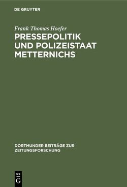 Pressepolitik und Polizeistaat Metternichs von Hoefer,  Frank Thomas