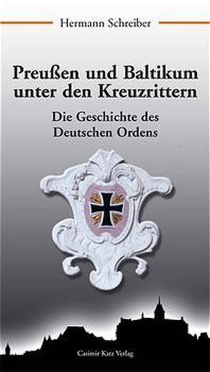 Preußen und Baltikum unter den Kreuzrittern von Schreiber,  Hermann