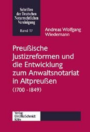 Preußische Justizreformen und die Entwicklung zum Anwaltsnotariat (1700-1849) von Wiedemann,  Andreas W.