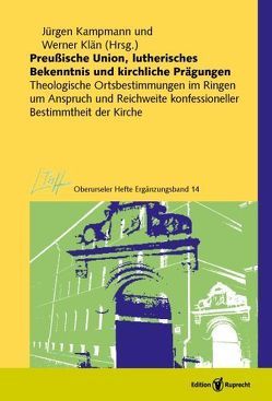 Preußische Union, lutherisches Bekenntnis und kirchliche Prägungen von Barnbrock,  Christoph, Brunn,  Frank Martin, da Silva,  Gilberto, Geck,  Albrecht, Großhans,  Hans-Peter, Grünhagen,  Andrea, Herms,  Eilert, Hüffmeier,  Wilhelm, Hund,  Johannes, Kampmann,  Jürgen, Klän,  Werner, Neddens,  Christian, Noack,  Axel, Schwier,  Helmut, Stolle,  Volker, Theißen,  Henning, Ziegler,  Roland, Zschoch,  Hellmut