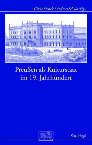 Preußen als Kulturstaat im 19. Jahrhundert von Afflerbach,  Holger, Canis,  Konrad, Gall,  Lothar, Kolb,  Eberhard, Mettele,  Gisela, Schulz,  Andreas