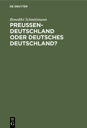 Preussen-Deutschland oder deutsches Deutschland? von Schmittmann,  Benedikt