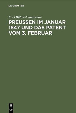 Preußen im Januar 1847 und das Patent vom 3. Februar von Bülow-Cummerow,  E. G