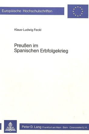 Preussen im spanischen Erbfolgekrieg von Feckl,  Klaus-Ludwig