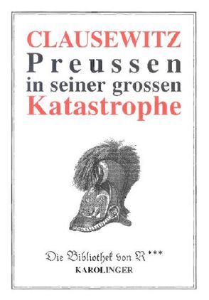 Preussen in seiner grossen Katastrophe von Clausewitz,  Carl von, Langendorf,  Jean J