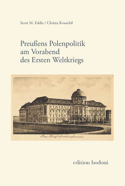 Preußens Polenpolitik am Vorabend des Ersten Weltkriegs von Eddie,  Scott M, Johne,  Marc, Kouschil,  Christa