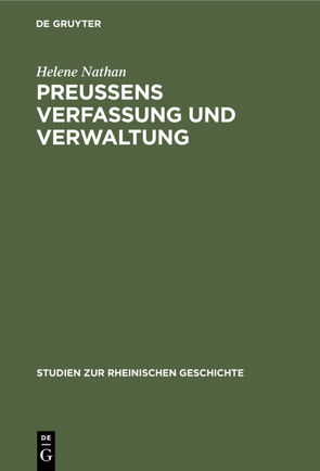 Preussens Verfassung und Verwaltung von Nathan,  Helene