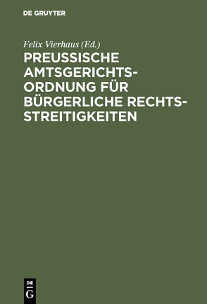 Preußische Amtsgerichtsordnung für bürgerliche Rechtsstreitigkeiten von Vierhaus,  Felix