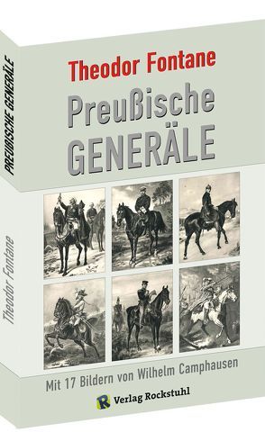 Preußische Generäle von Camphausen,  Wilhelm, Fontane,  Theodor, Rockstuhl,  Harald