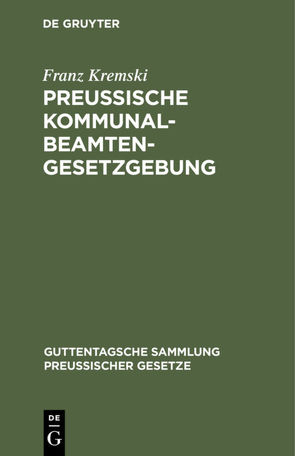 Preussische Kommunalbeamtengesetzgebung von Kremski,  Franz