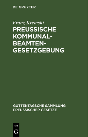 Preussische Kommunalbeamtengesetzgebung von Kremski,  Franz