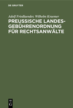 Preußische Landesgebührenordnung für Rechtsanwälte von Friedlaender,  Adolf, Krämer,  Wilhelm