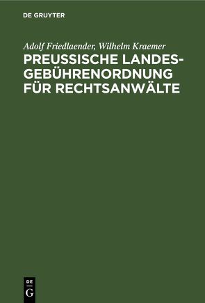 Preußische Landesgebührenordnung für Rechtsanwälte von Friedlaender,  Adolf, Krämer,  Wilhelm